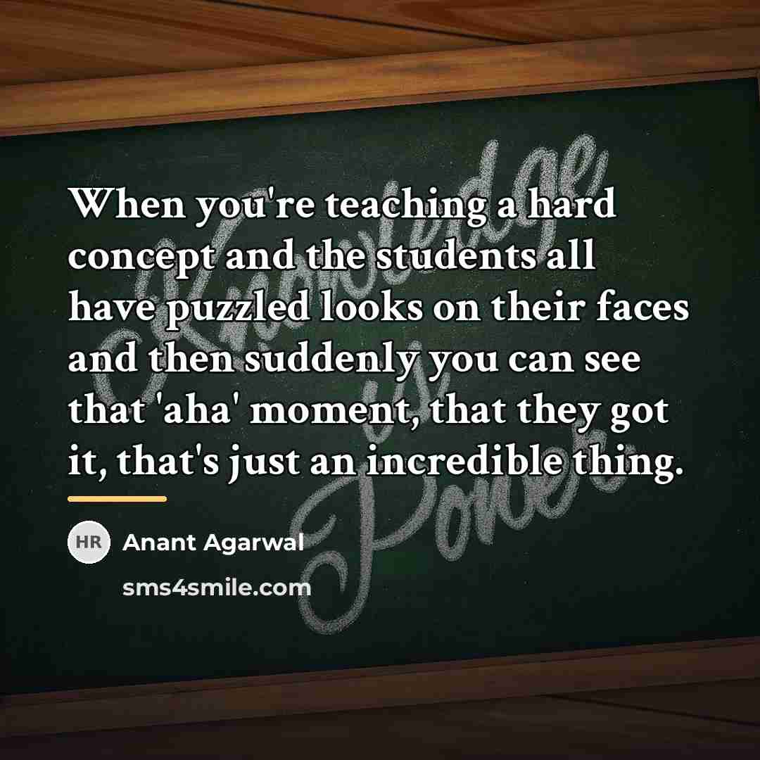 “When you're teaching a hard concept and the students all…” quote by Anant Agarwal