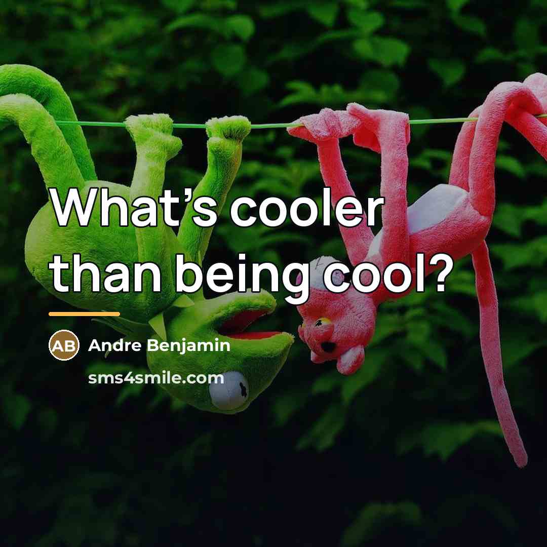 “What's cooler than being cool?…” quote by Andre Benjamin