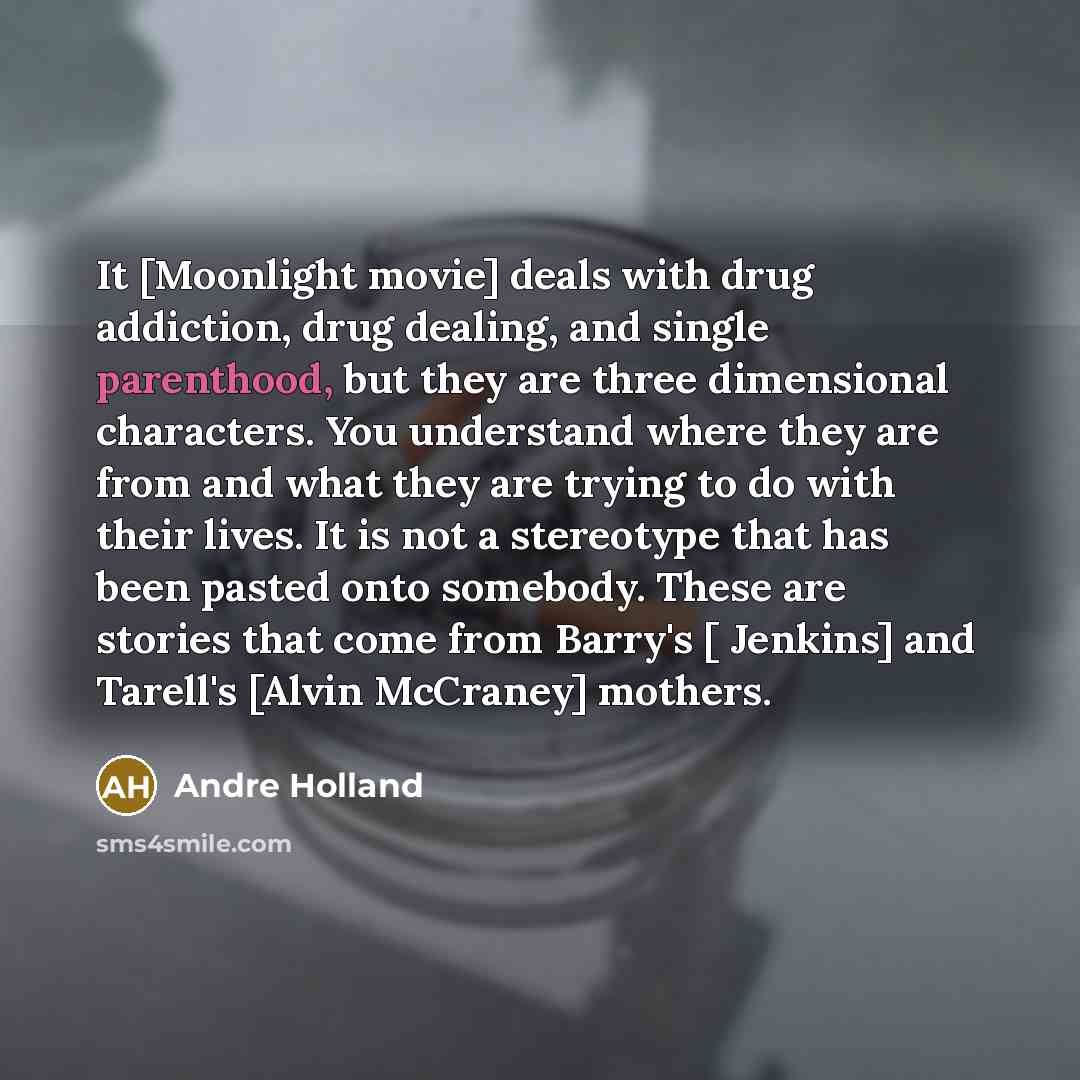 “It [Moonlight movie] deals with drug addiction, drug dealing, and…” quote by Andre Holland