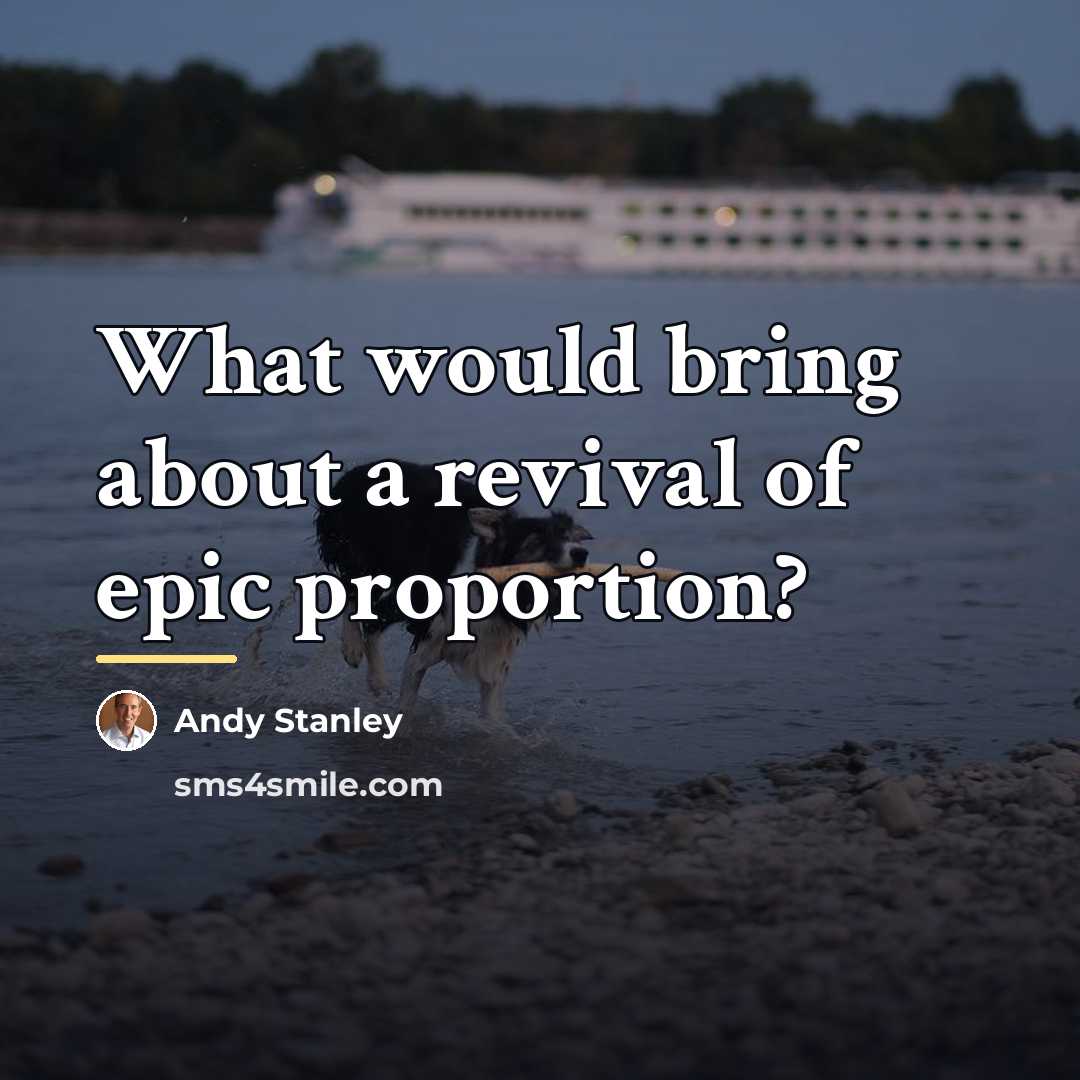 “What would bring about a revival of epic proportion?…” quote by Andy Stanley