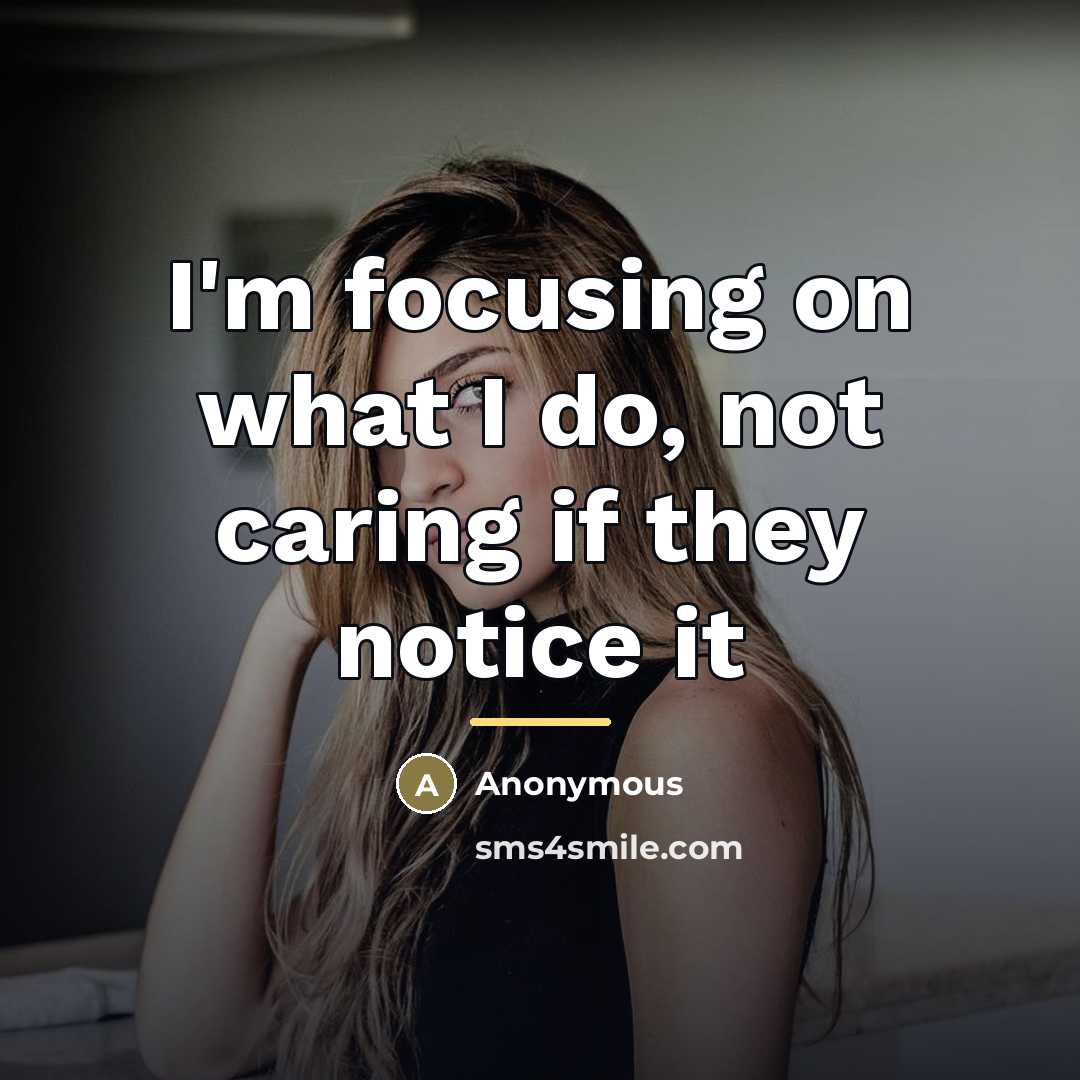 “I'm focusing on what I do, not caring if they…” quote by Anonymous