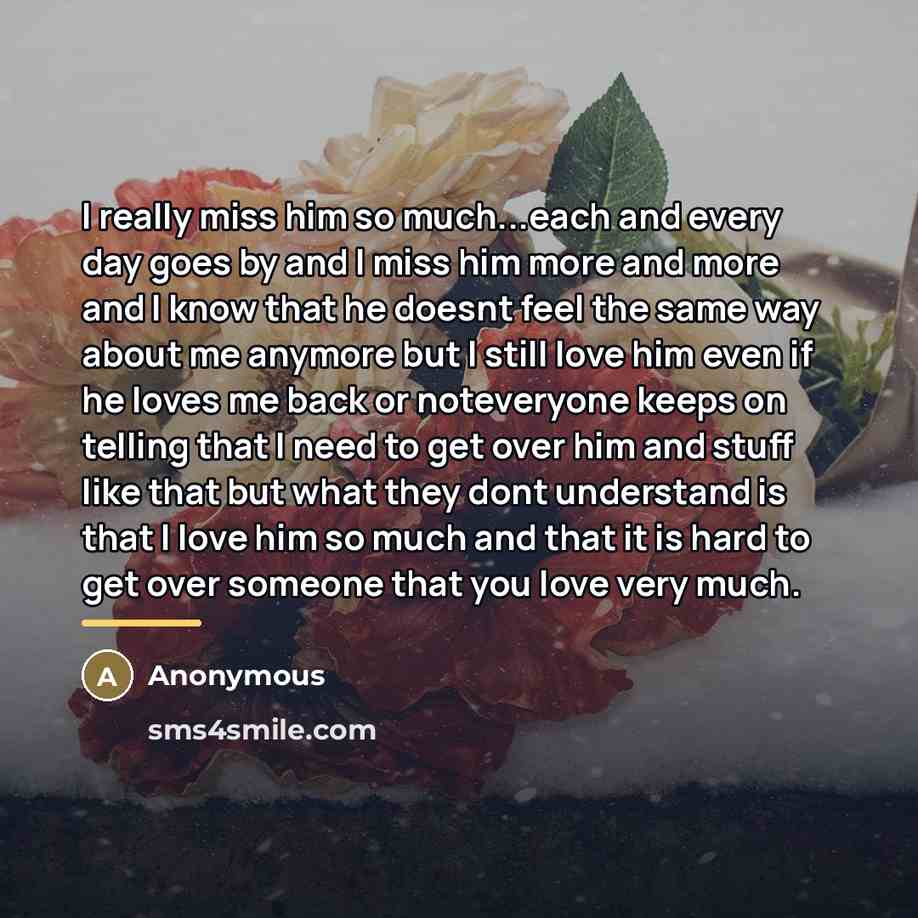 “I really miss him so much...each and every day goes…” quote by Anonymous