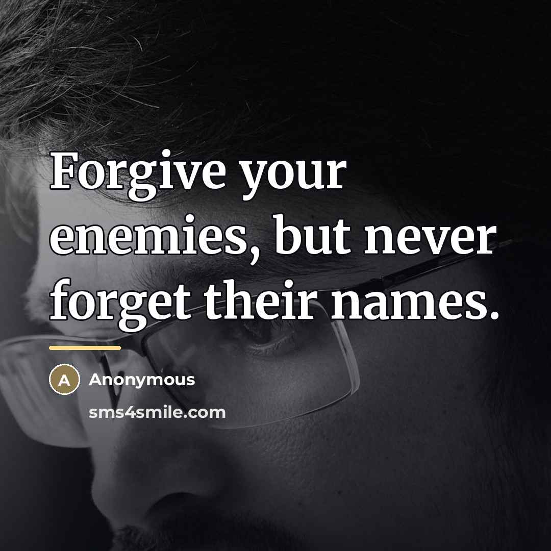 “Forgive your enemies, but never forget their names.…” quote by Anonymous