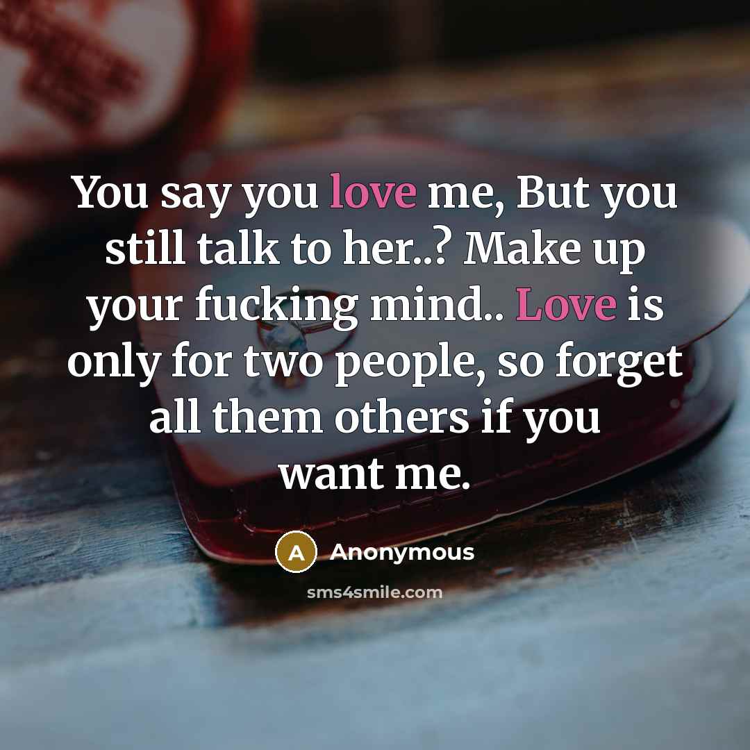 “You say you love me, But you still talk to…” quote by Anonymous