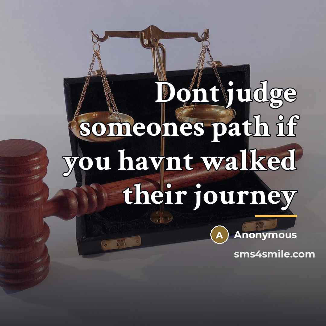 “Dont judge someones path if you havnt walked their journey…” quote by Anonymous