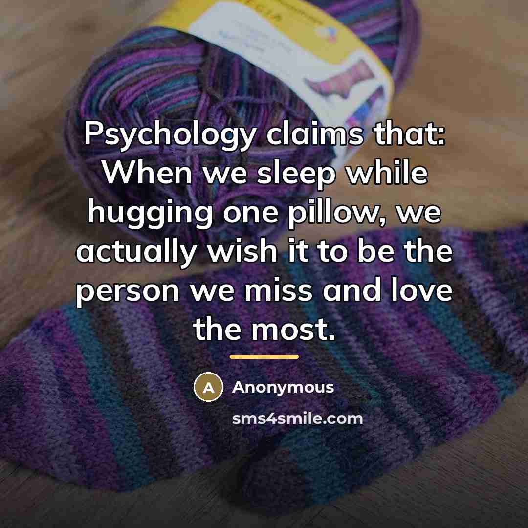 “Psychology claims that: When we sleep while hugging one pillow,…” quote by Anonymous