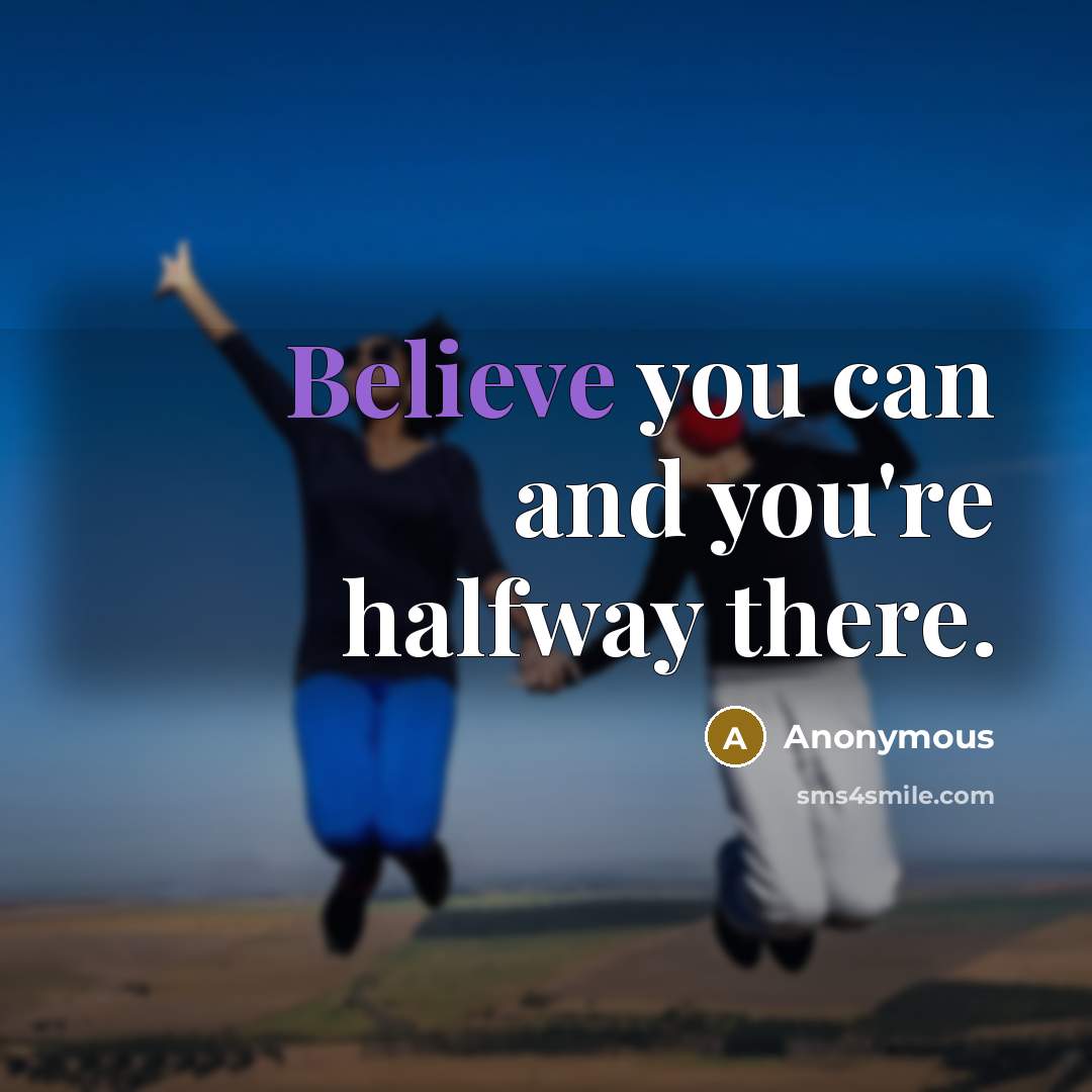 “Believe you can and you're halfway there.…” quote by Anonymous