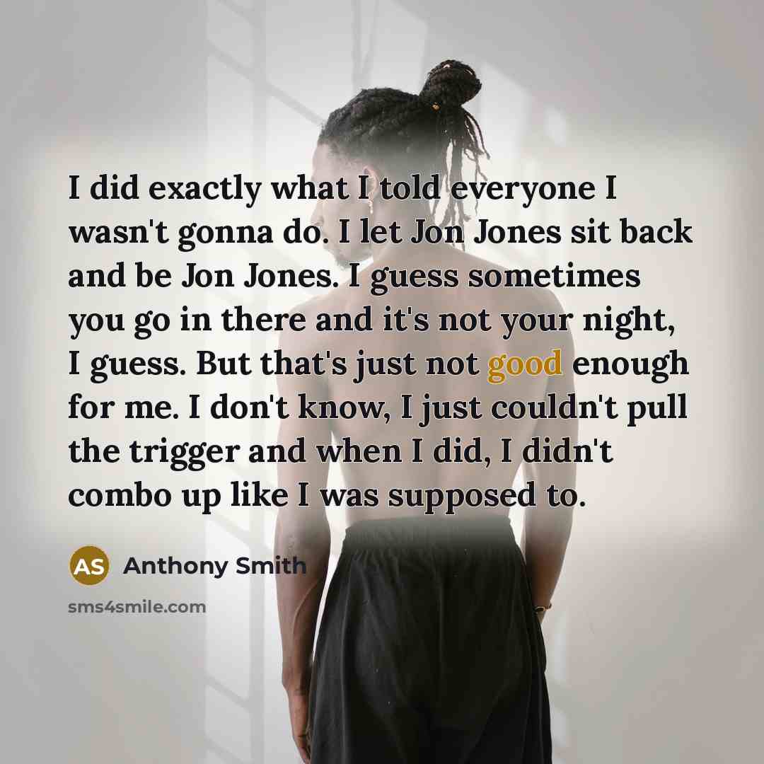 “I did exactly what I told everyone I wasn't gonna…” quote by Anthony Smith