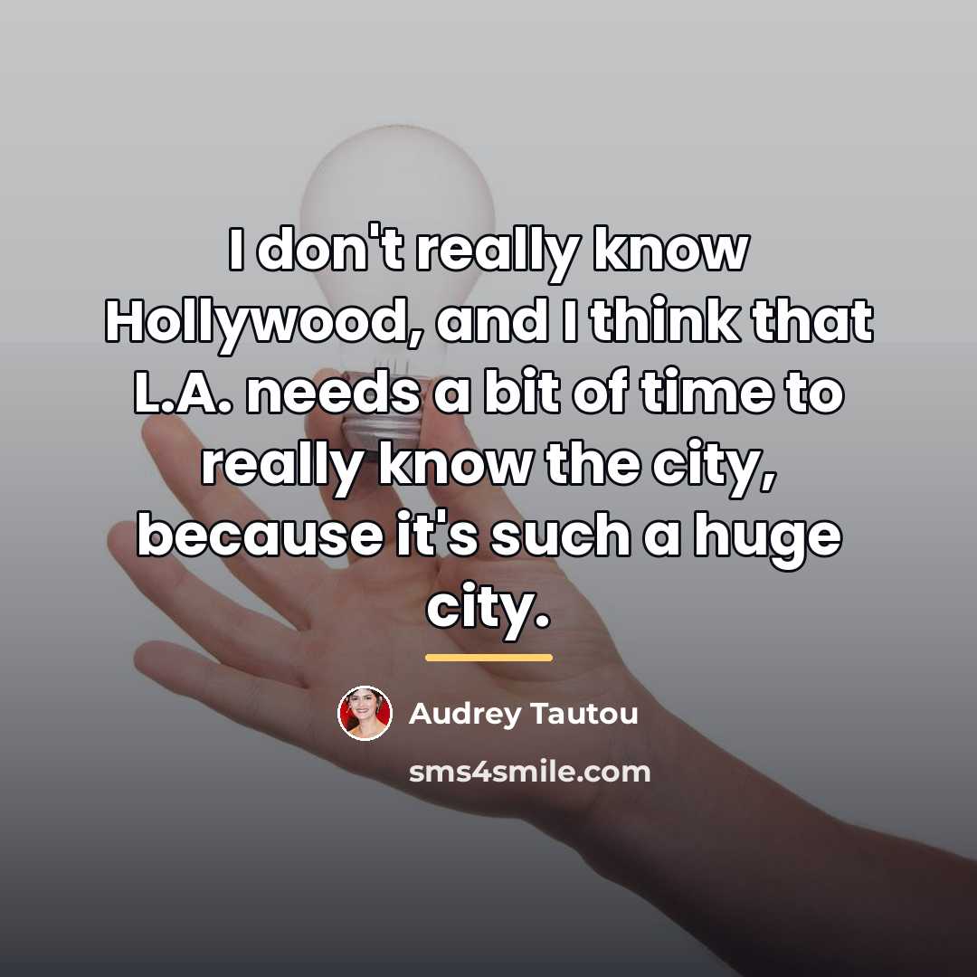 “I don't really know Hollywood, and I think that L.A.…” quote by Audrey Tautou