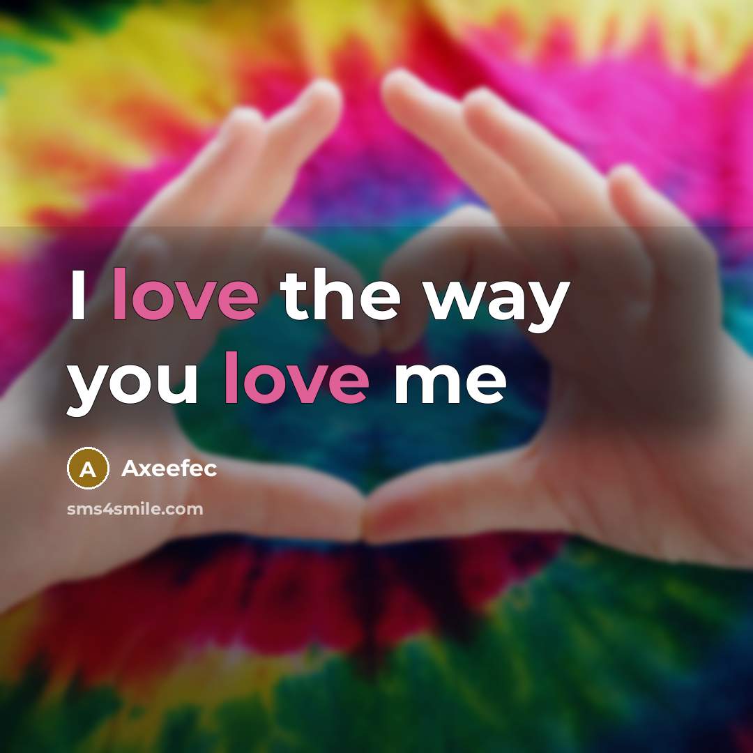 “I love the way you love me…” quote by Axeefec