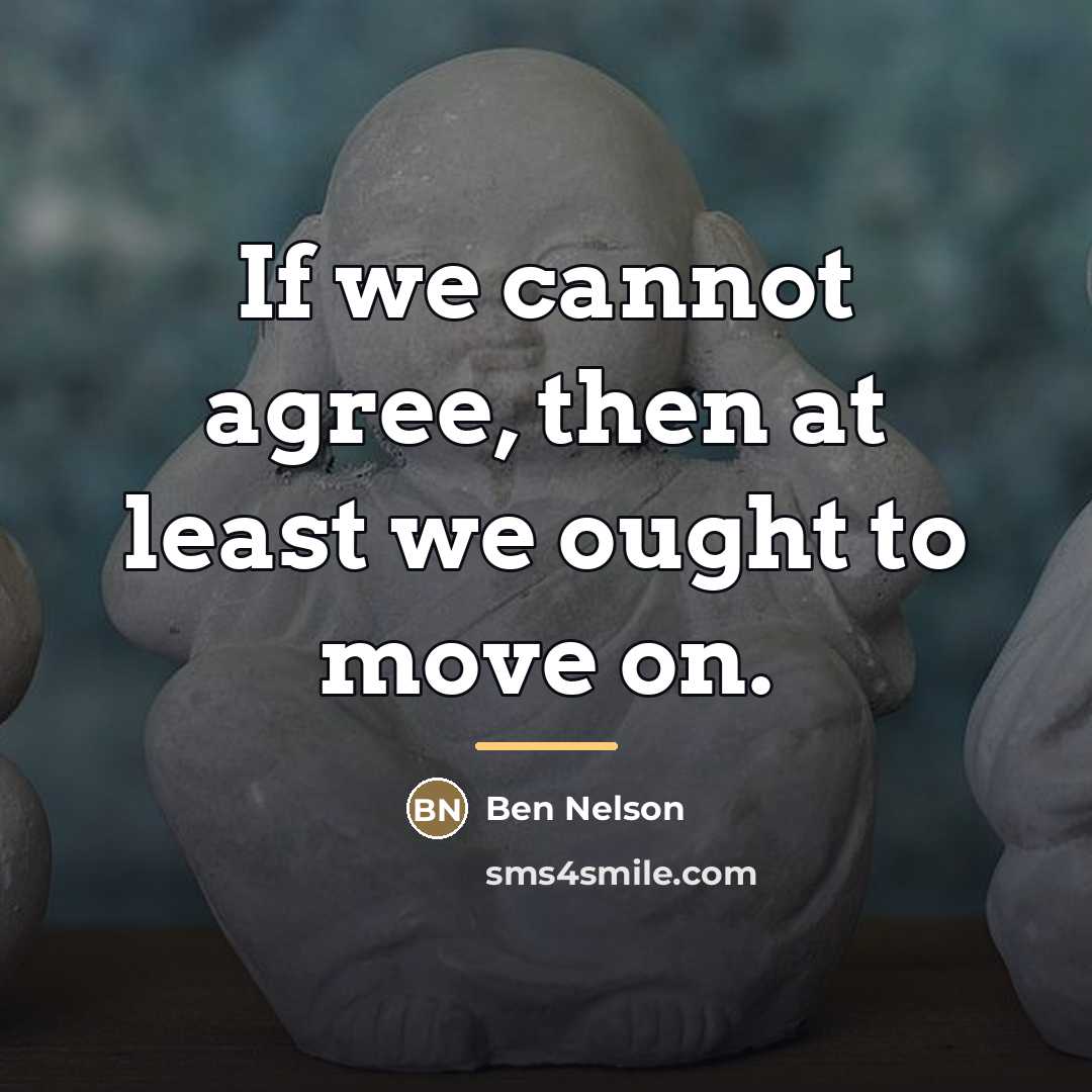 “If we cannot agree, then at least we ought to…” quote by Ben Nelson