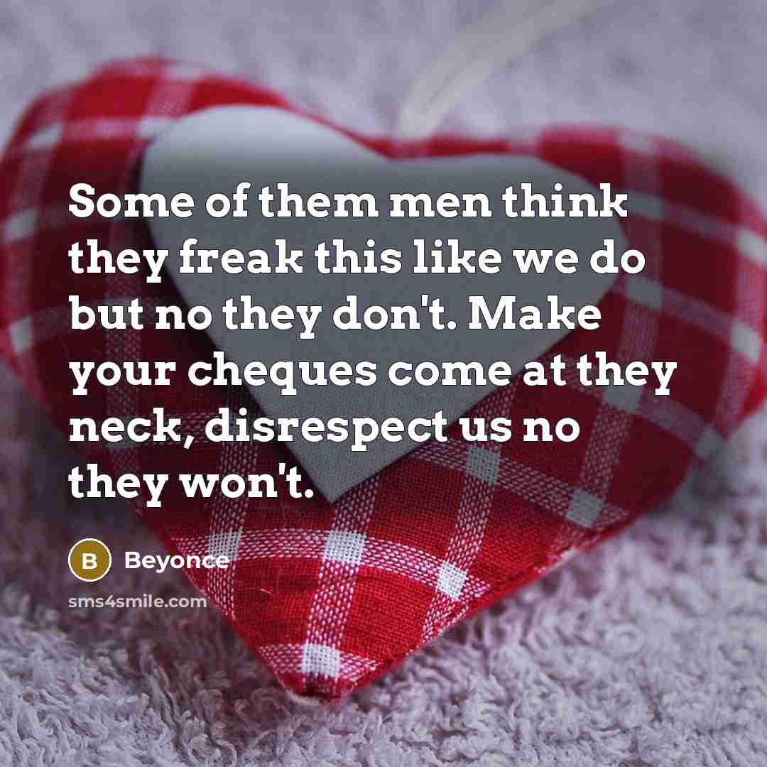 “Some of them men think they freak this like we…” quote by Beyonce