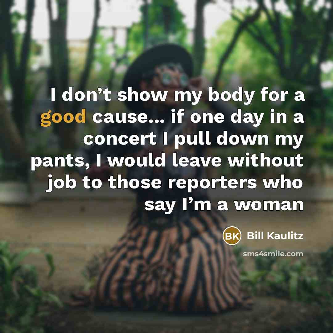 “I don’t show my body for a good cause... if…” quote by Bill Kaulitz