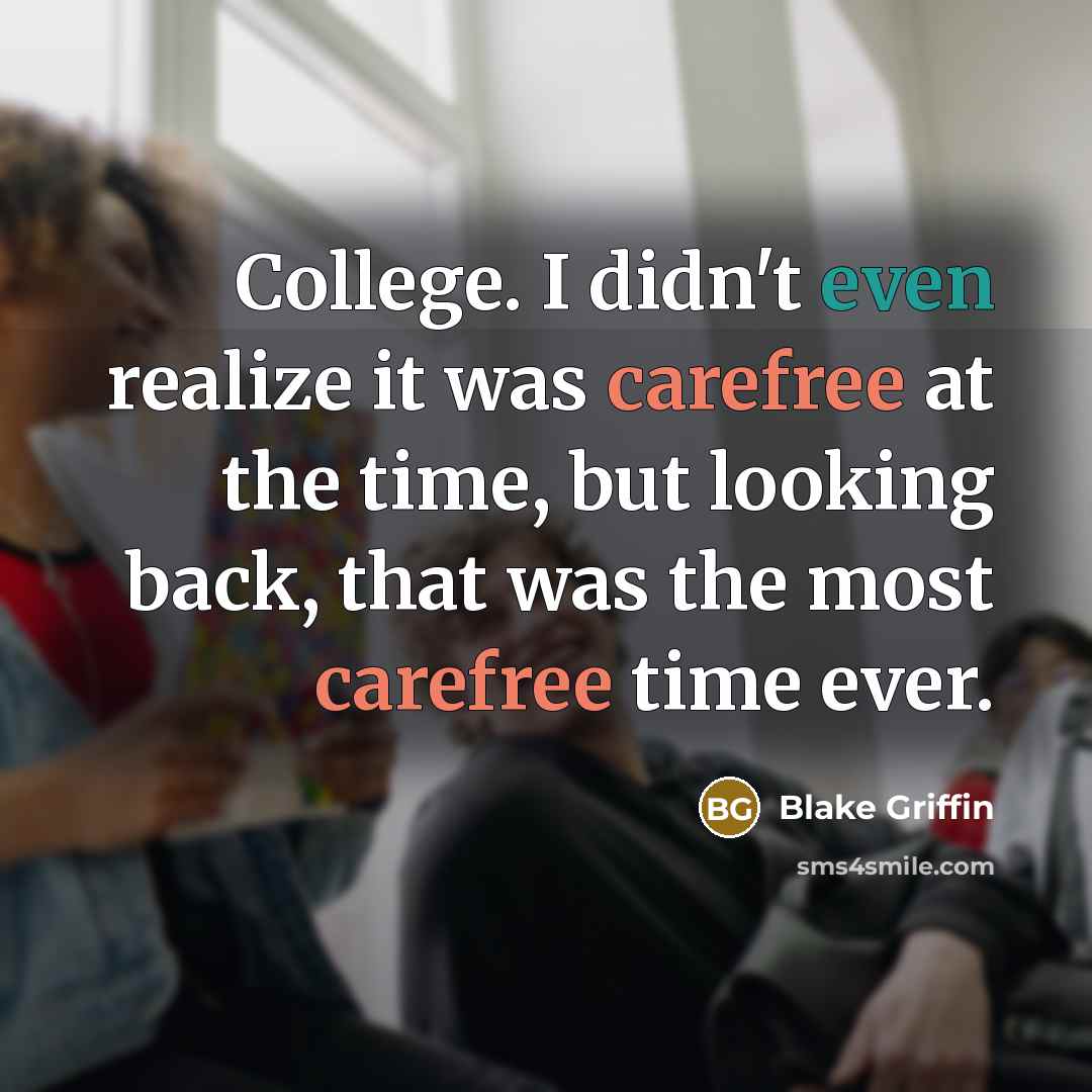 “College. I didn't even realize it was carefree at the…” quote by Blake Griffin