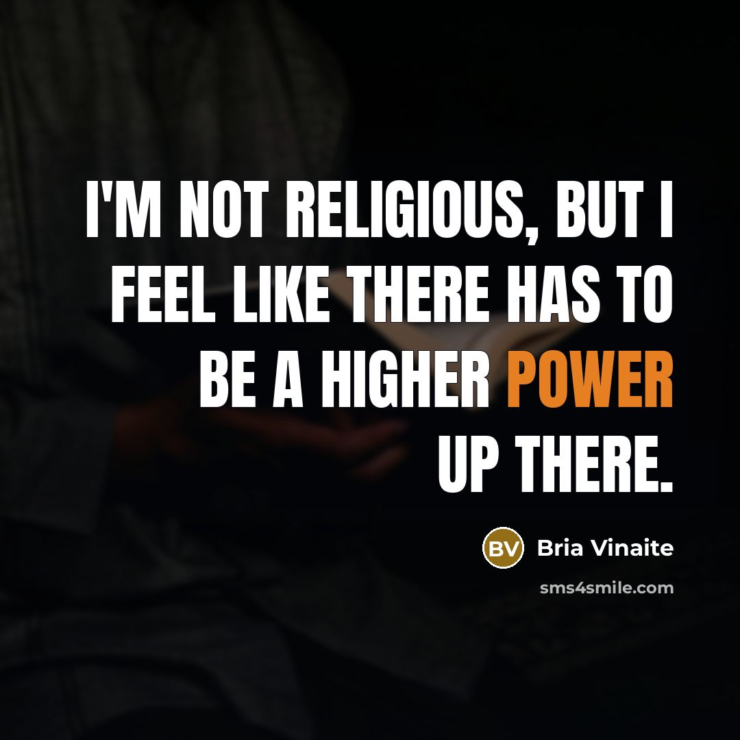 “I'm not religious, but I feel like there has to…” quote by Bria Vinaite