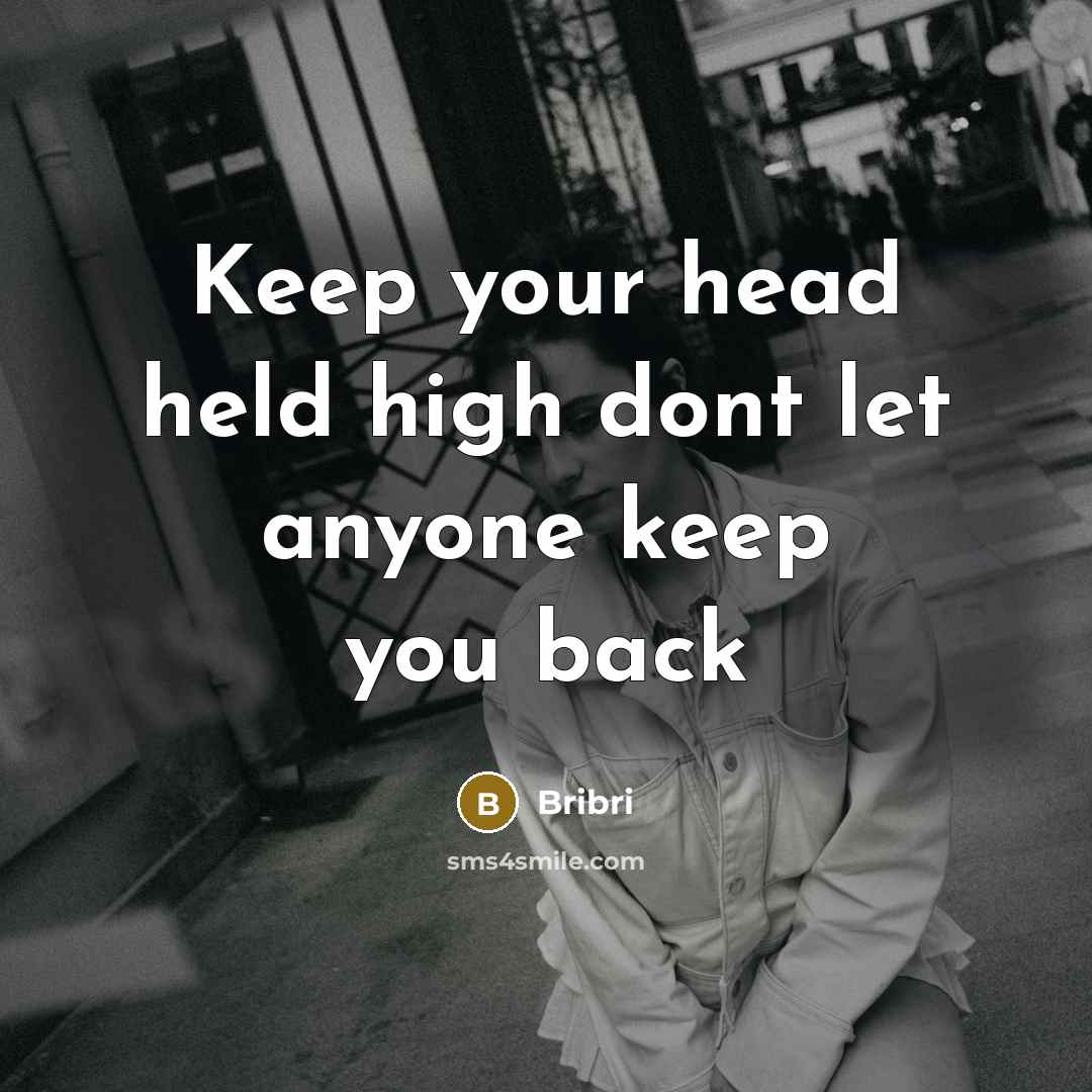 “Keep your head held high dont let anyone keep you back” quote by Bribri