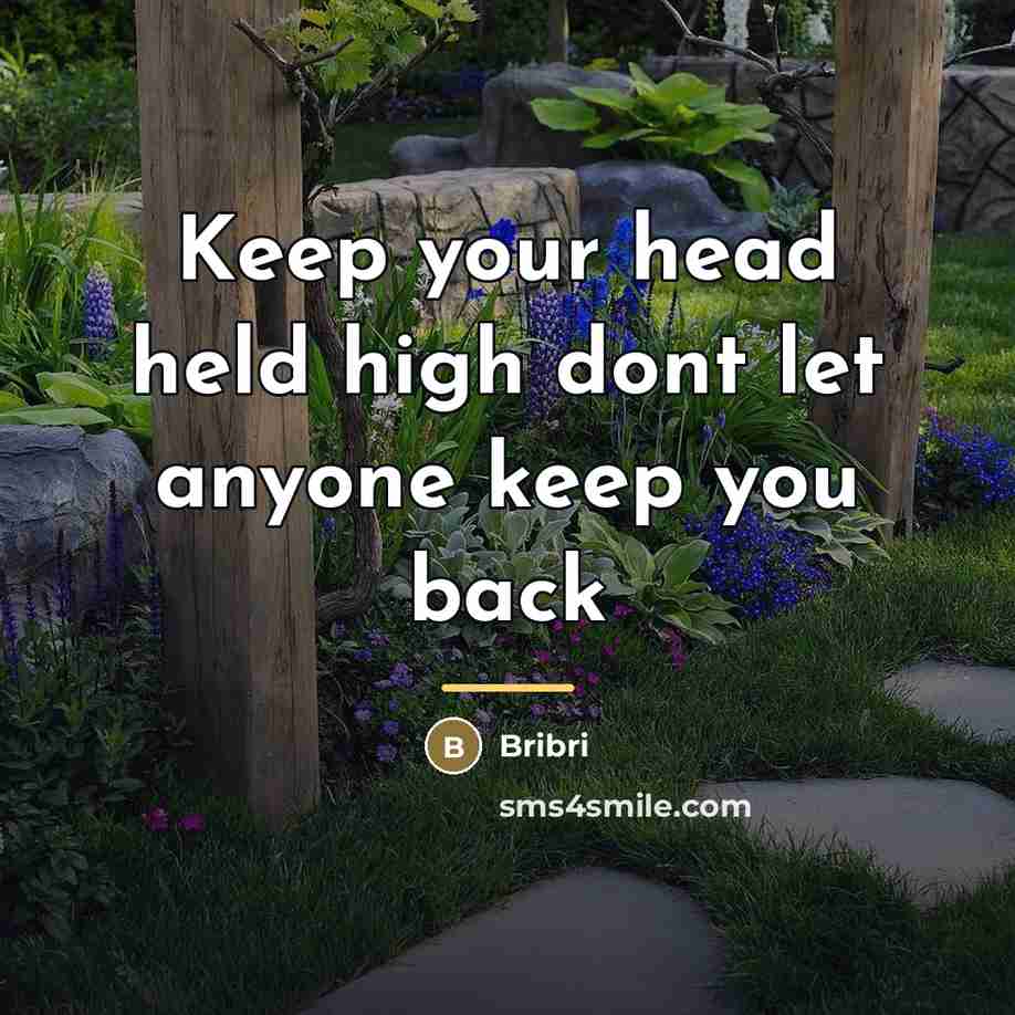 “Keep your head held high dont let anyone keep you…” quote by Bribri