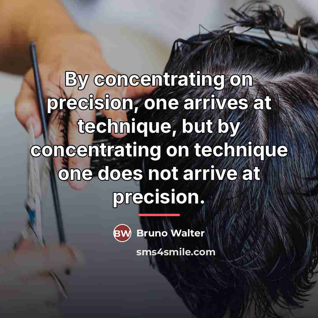 “By concentrating on precision, one arrives at technique, but by…” quote by Bruno Walter