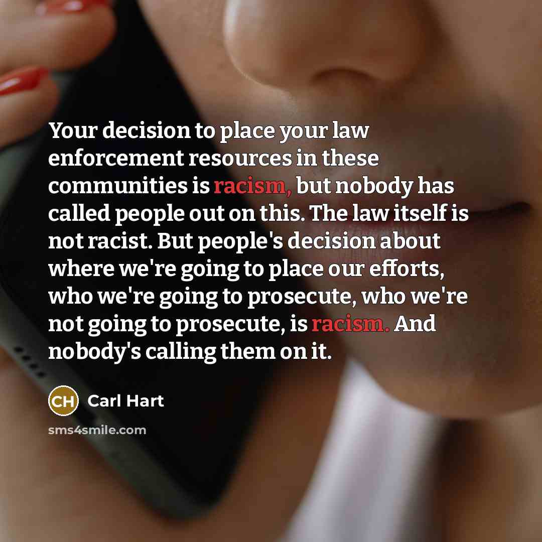 “Your decision to place your law enforcement resources in these…” quote by Carl Hart