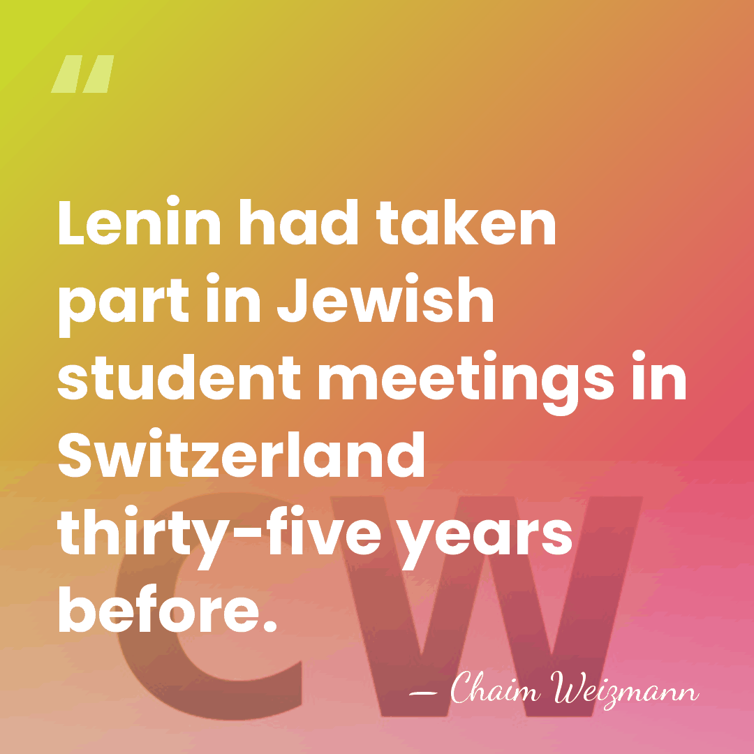 Lenin had taken part in Jewish student meetings in Switzerland thirty-five years&hellip; - Chaim Weizmann