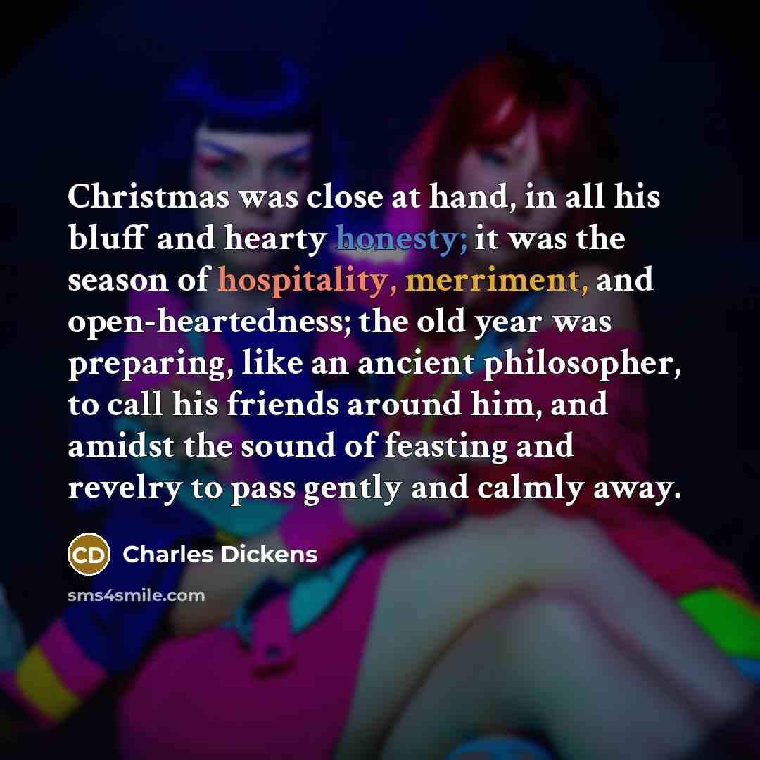 “Christmas was close at hand, in all his bluff and…” quote by Charles Dickens