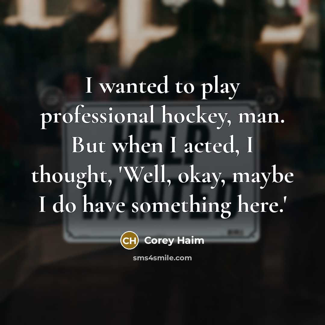 “I wanted to play professional hockey, man. But when I…” quote by Corey Haim