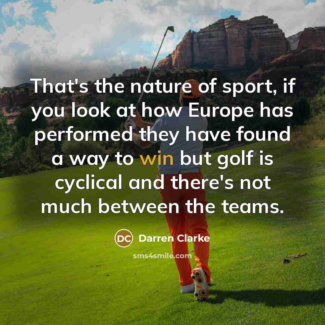 “That's the nature of sport, if you look at how…” quote by Darren Clarke
