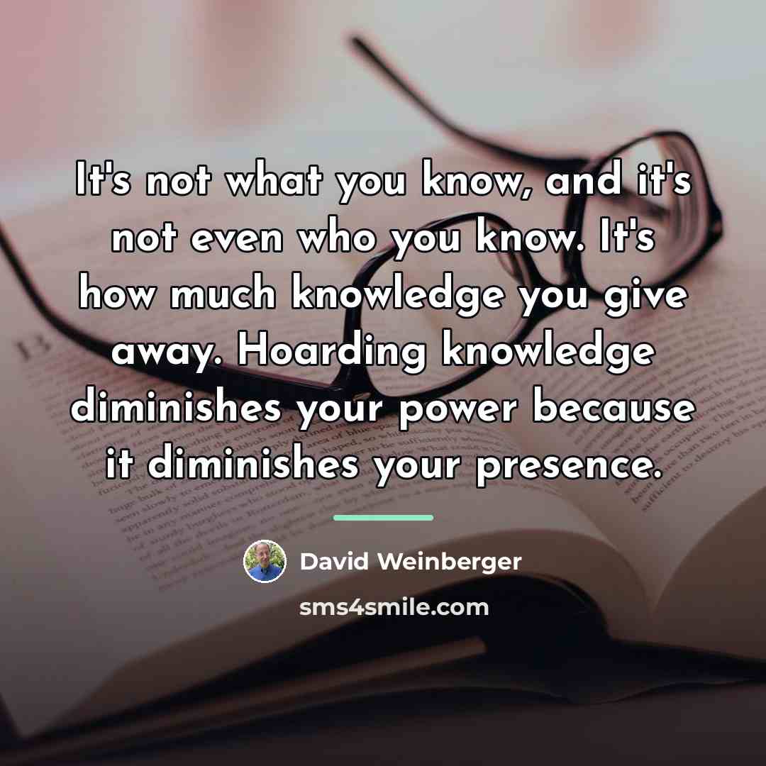 “It's not what you know, and it's not even who…” quote by David Weinberger