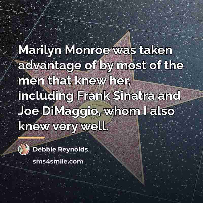 “Marilyn Monroe was taken advantage of by most of the…” quote by Debbie Reynolds