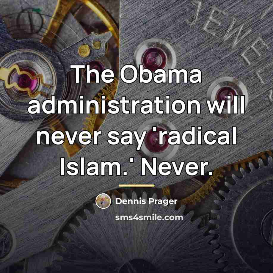“The Obama administration will never say 'radical Islam.' Never.…” quote by Dennis Prager