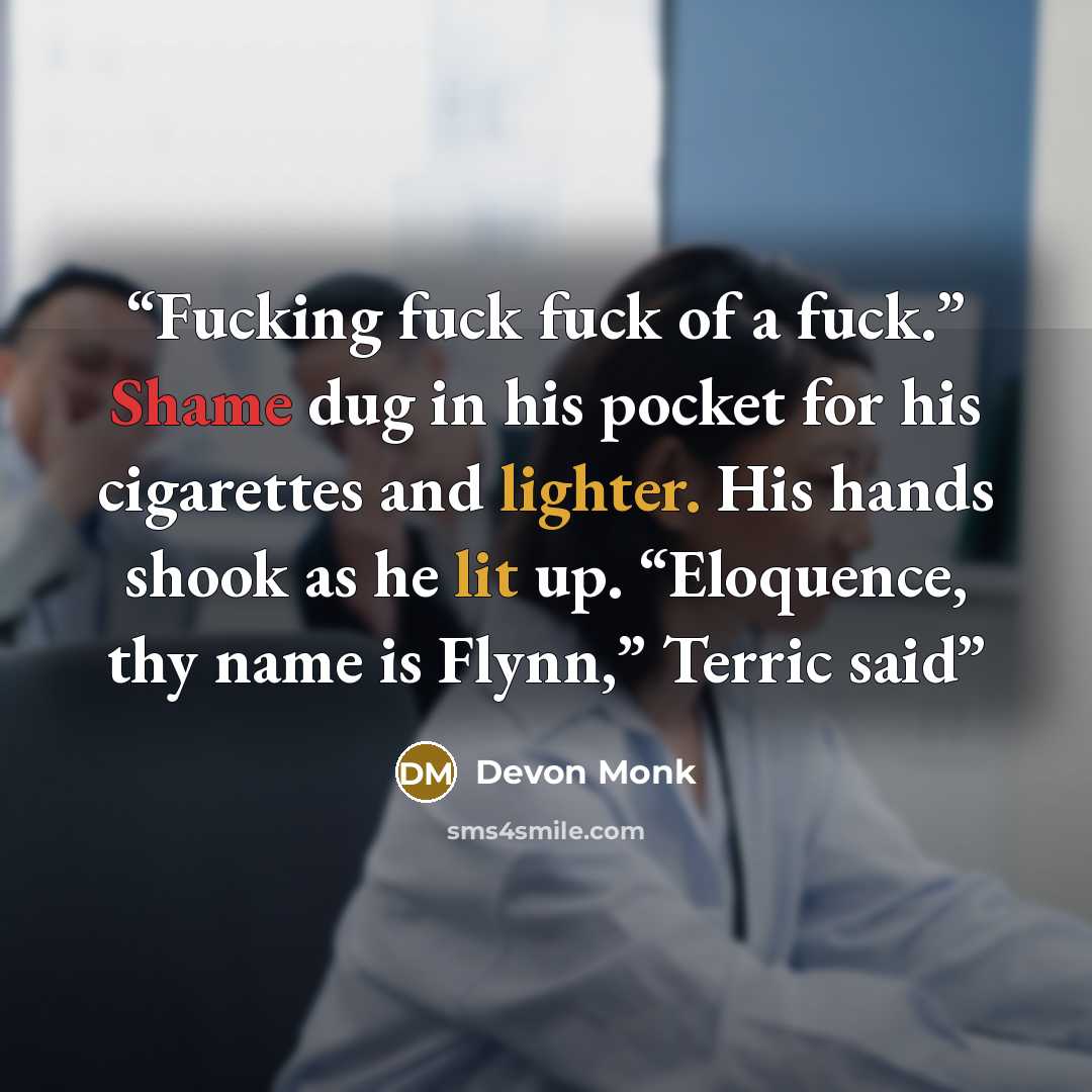 “Fucking fuck fuck of a fuck.” Shame dug in his pocket for his cigarettes and lighter. His hands shook as he lit up. “Eloquence, thy name is Flynn,” Terric said” quote by Devon Monk