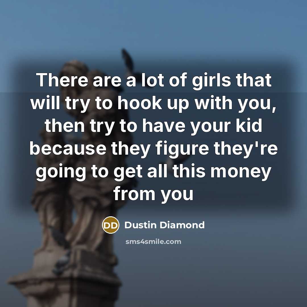“There are a lot of girls that will try to…” quote by Dustin Diamond