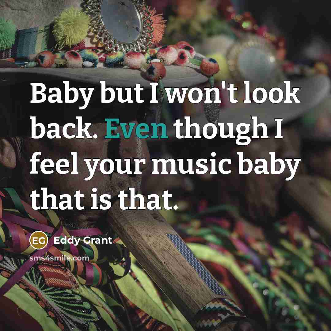 “Baby but I won't look back. Even though I feel…” quote by Eddy Grant