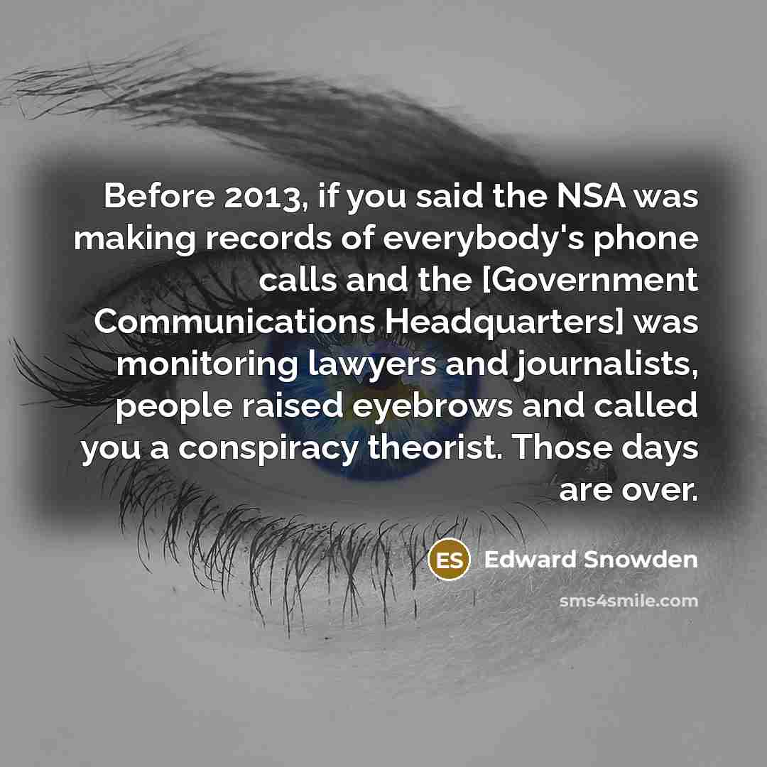 “Before 2013, if you said the NSA was making records…” quote by Edward Snowden