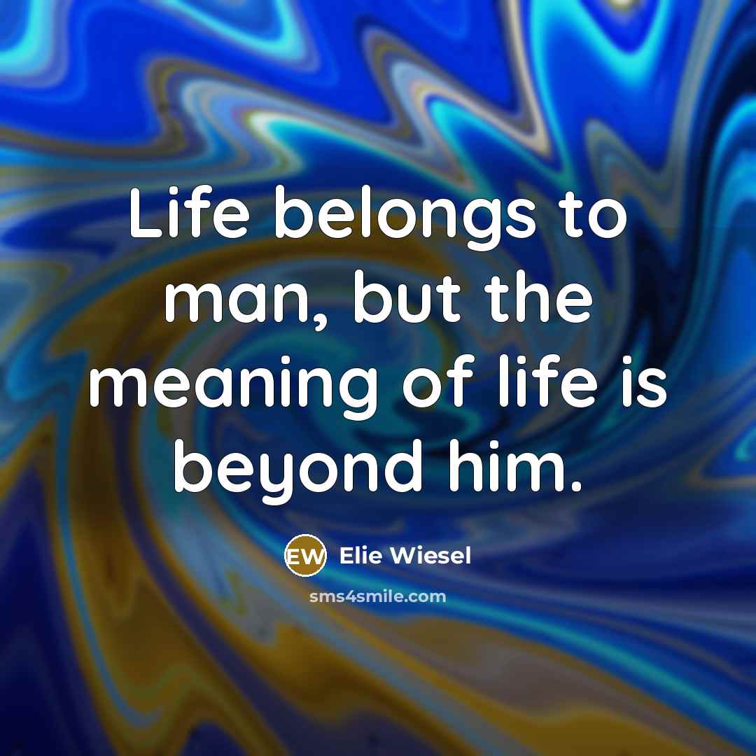 “Life belongs to man, but the meaning of life is…” quote by Elie Wiesel