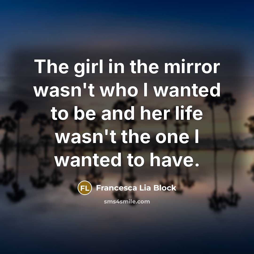 “The girl in the mirror wasn't who I wanted to…” quote by Francesca Lia Block