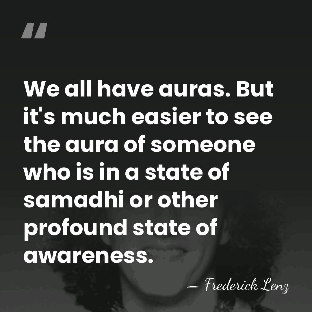 We all have auras. But it's much easier to see the aura&hellip; - Frederick Lenz