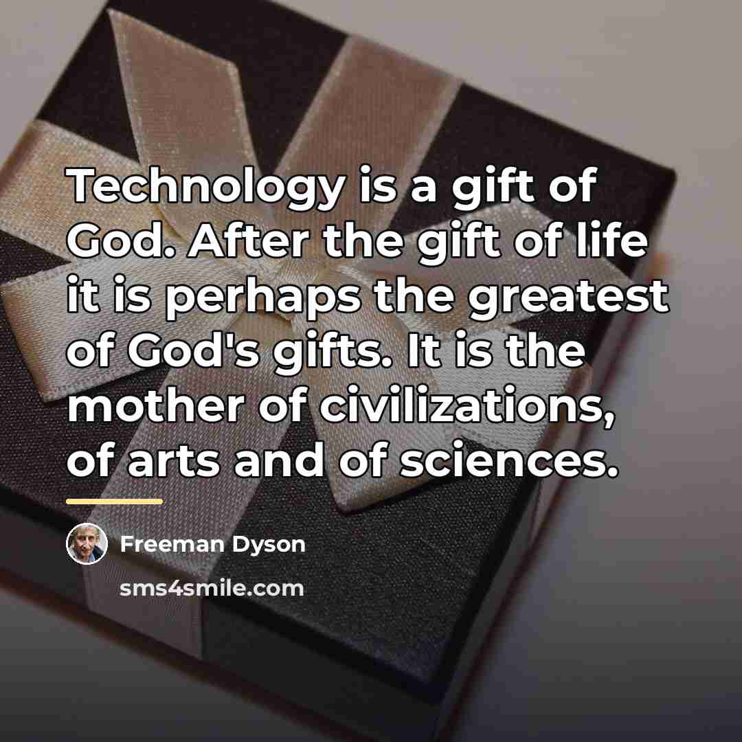 “Technology is a gift of God. After the gift of…” quote by Freeman Dyson