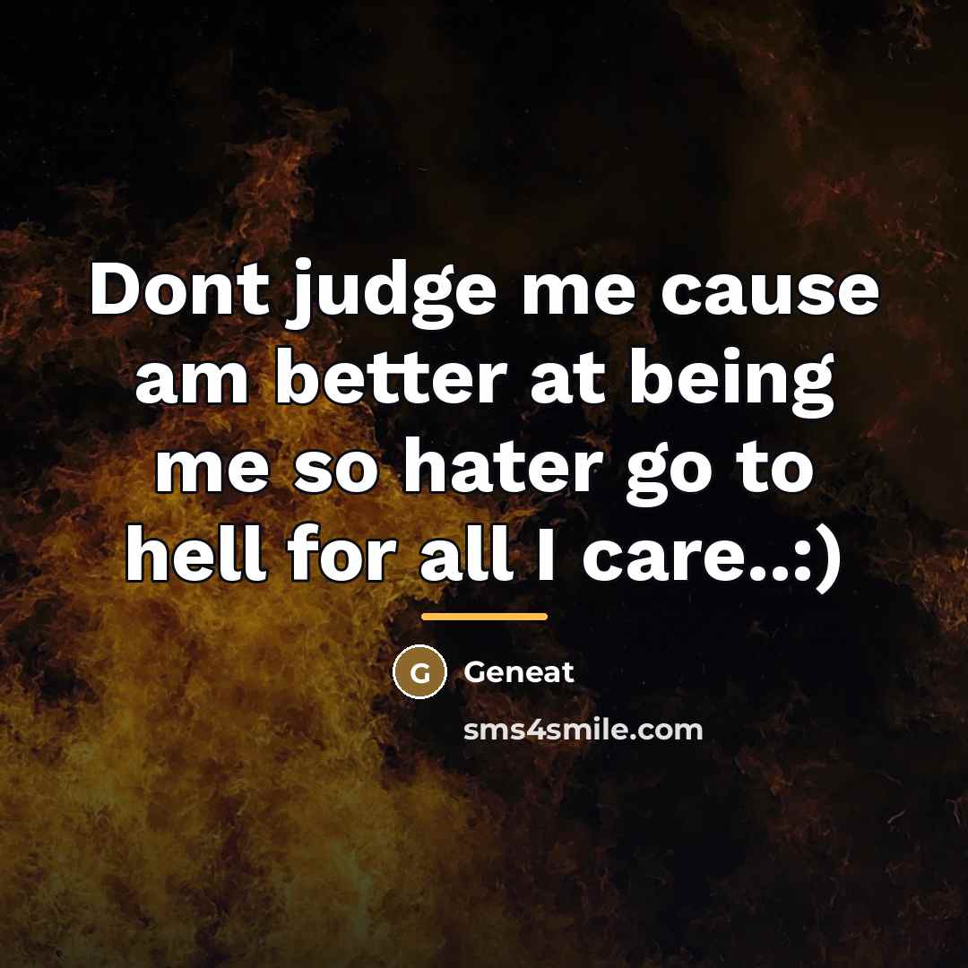 “Dont judge me cause am better at being me so…” quote by Geneat