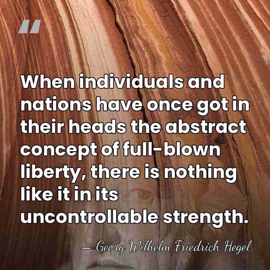 When individuals and nations have once got in their heads the abstract&hellip; - Georg Wilhelm Friedrich Hegel