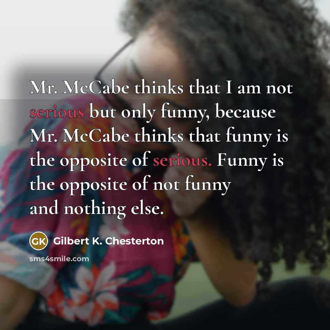“Mr. McCabe thinks that I am not serious but only…” quote by Gilbert K. Chesterton
