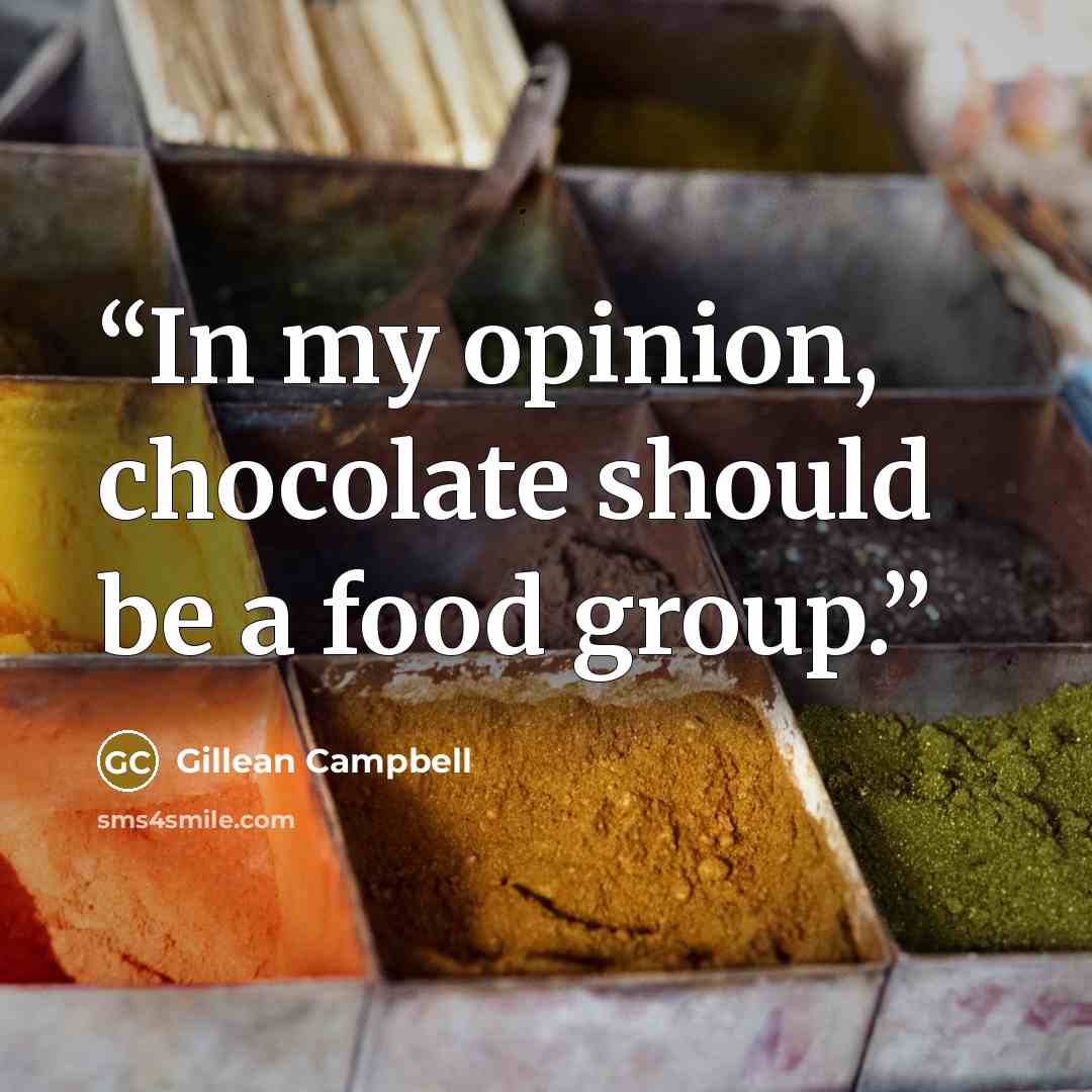 “In my opinion, chocolate should be a food group.” quote by Gillean Campbell