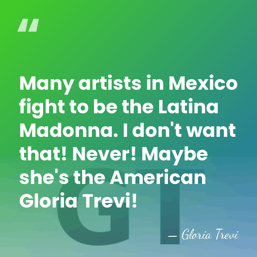 Many artists in Mexico fight to be the Latina Madonna. I don't&hellip; - Gloria Trevi
