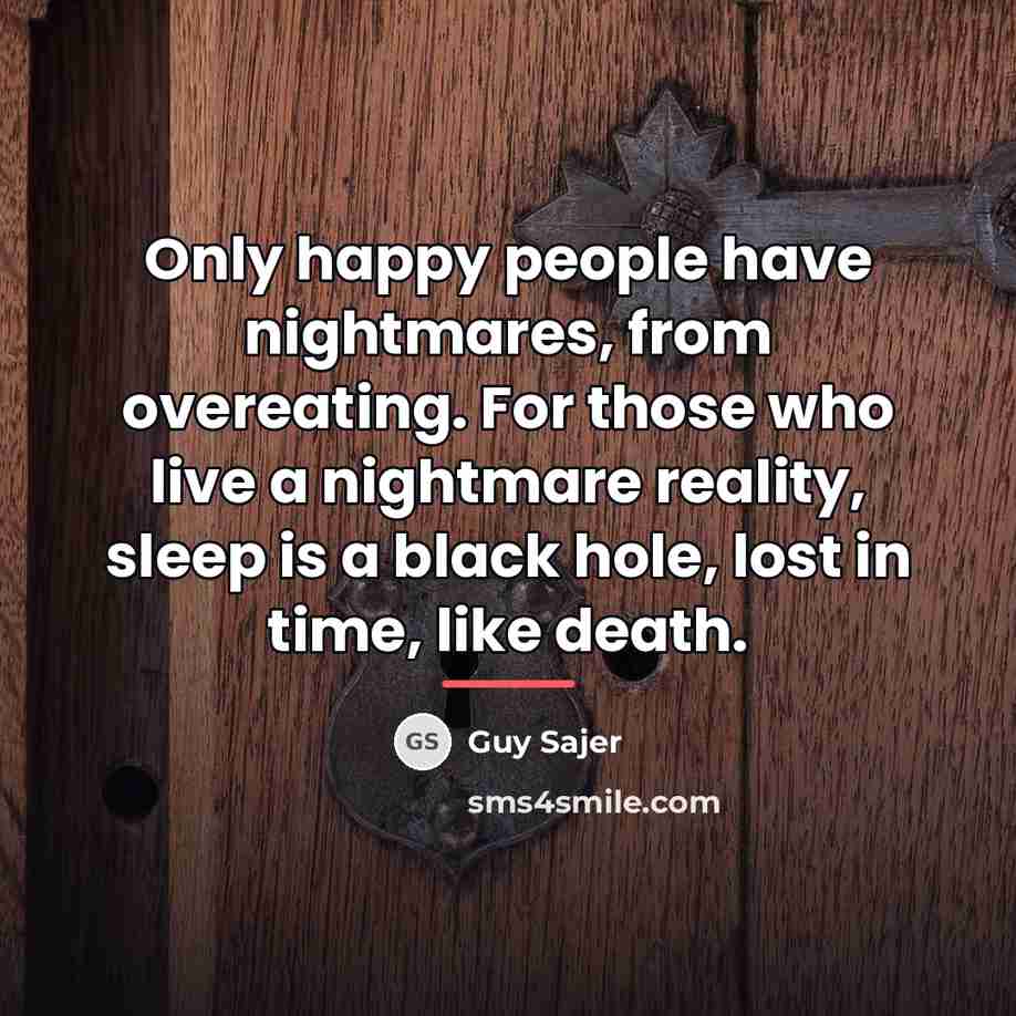 “Only happy people have nightmares, from overeating. For those who…” quote by Guy Sajer