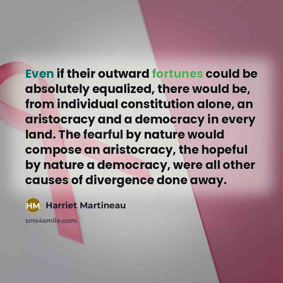 “Even if their outward fortunes could be absolutely equalized, there…” quote by Harriet Martineau