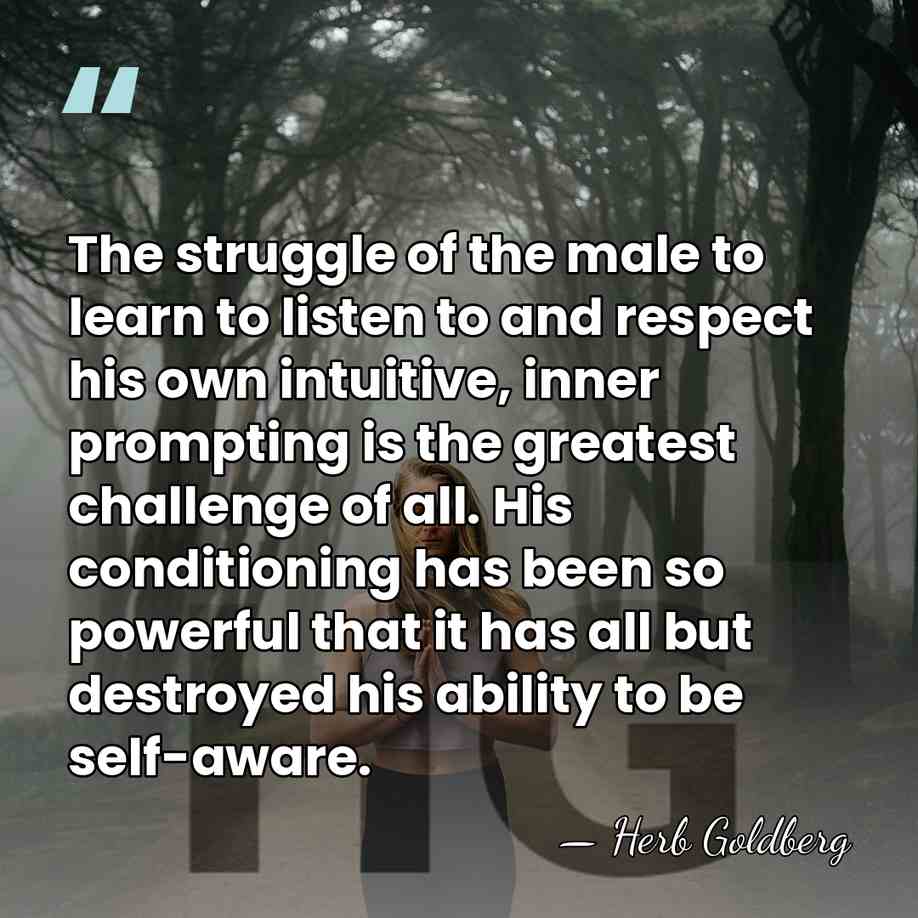 The struggle of the male to learn to listen to and respect&hellip; - Herb Goldberg