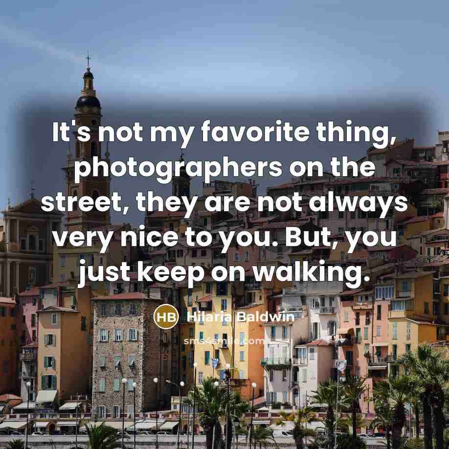“It's not my favorite thing, photographers on the street, they…” quote by Hilaria Baldwin