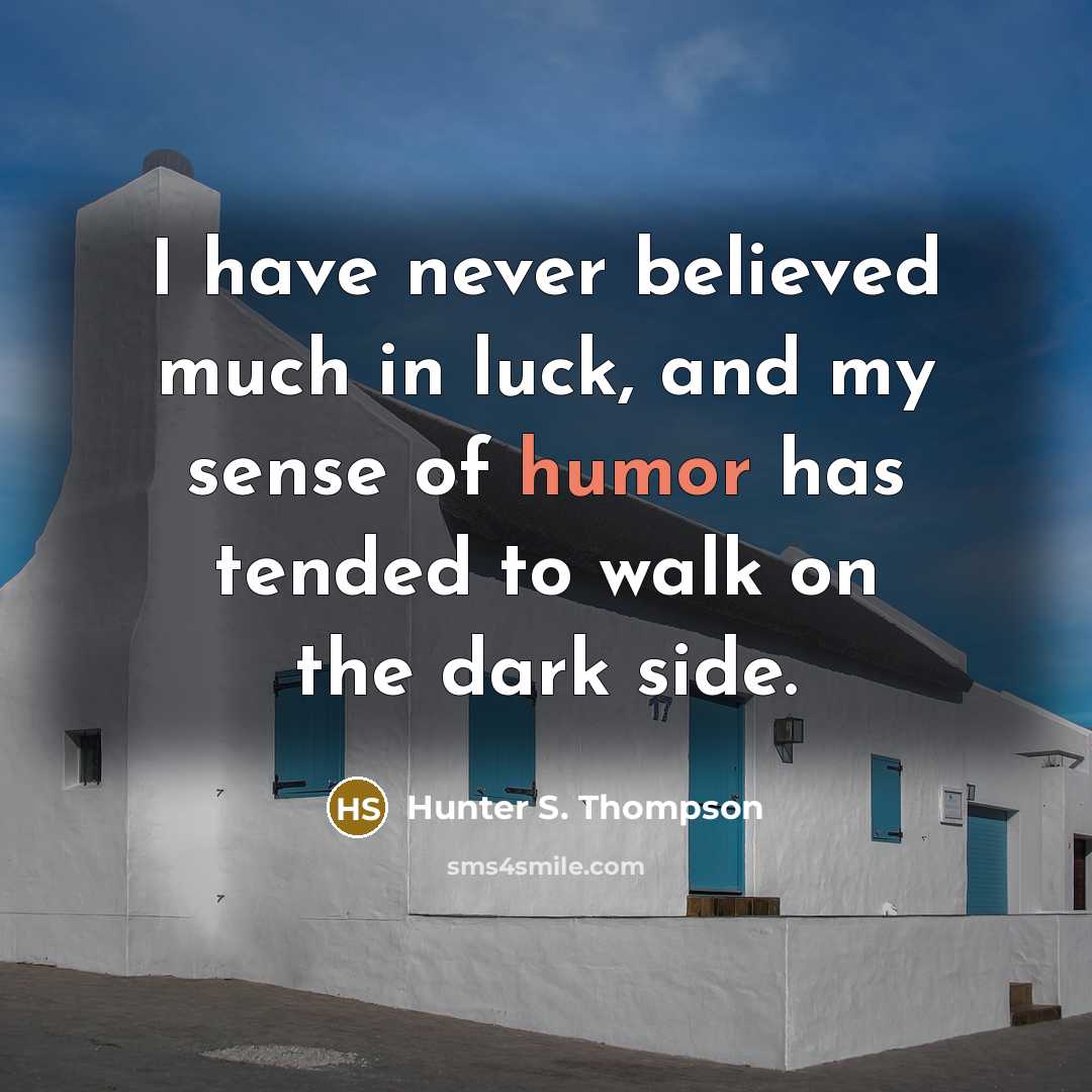 “I have never believed much in luck, and my sense…” quote by Hunter S. Thompson