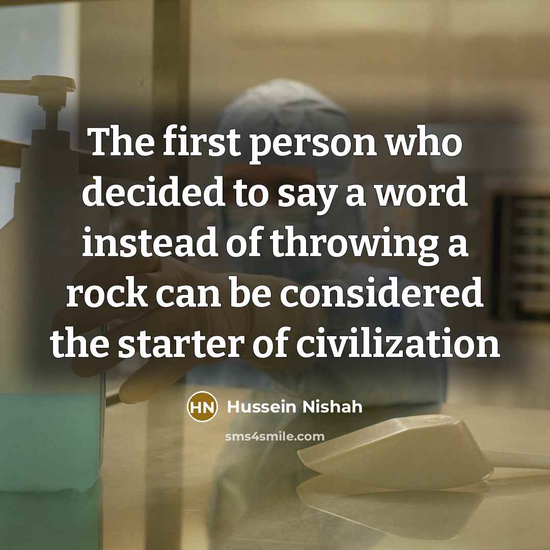 “The first person who decided to say a word instead…” quote by Hussein Nishah