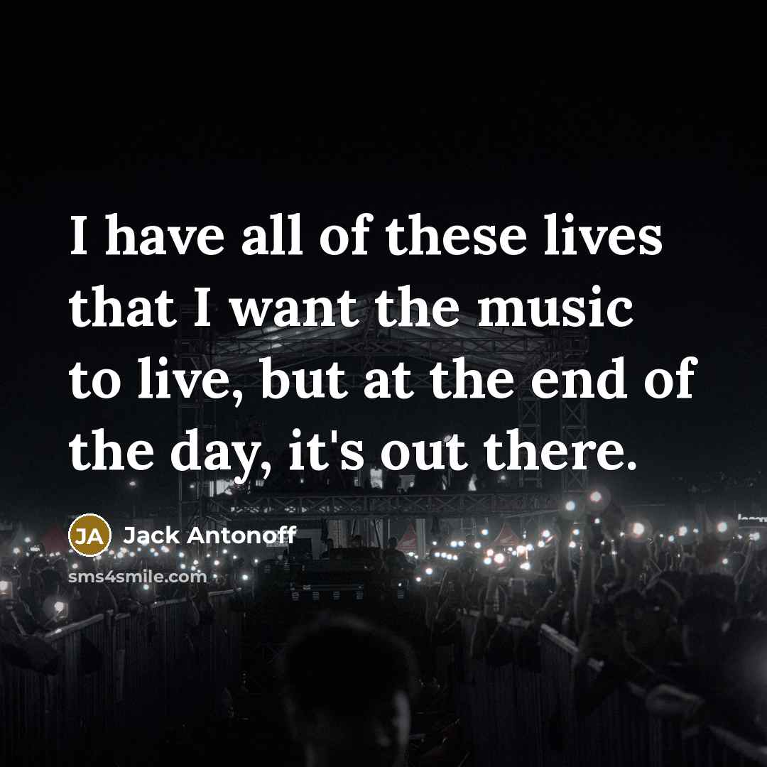 “I have all of these lives that I want the…” quote by Jack Antonoff